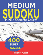 MEDIUM Sudoku Puzzle Book For Adults: Sudoku Puzzle Book - 400+ Puzzles and Solutions - Medium Level -Tons of Fun for your Brain!