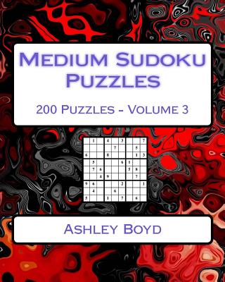 Medium Sudoku Puzzles Volume 3: 200 Medium Sudoku Puzzles For Intermediate Players - Boyd, Ashley