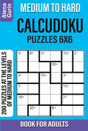 Medium to Hard Calcudoku Puzzles 6x6 Book for Adults: 200 Puzzles at the Levels of Medium to Hard