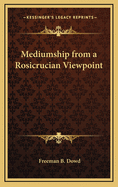 Mediumship from a Rosicrucian Viewpoint