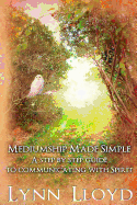 Mediumship Made Simple: A Step by Step Guide to Connecting with Spirit