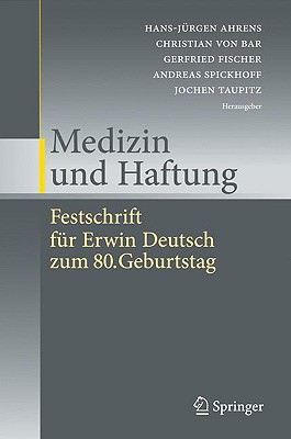 Medizin Und Haftung: Festschrift Fur Erwin Deutsch Zum 80. Geburtstag - Ahrens, Hans-J?rgen (Editor), and Bar, Christian, Professor (Editor), and Fischer, Gerfried (Editor)