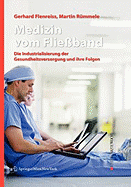 Medizin Vom Flie?band: Die Industrialisierung Der Gesundheitsversorgung Und Ihre Folgen