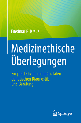 Medizinethische ?berlegungen Zur Pr?diktiven Und Pr?natalen Genetischen Diagnostik Und Beratung - Kreuz, Friedmar R