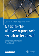 Medizinische Akutversorgung Nach Sexualisierter Gewalt: Ein Forensisch-Klinischer Praxisleitfaden