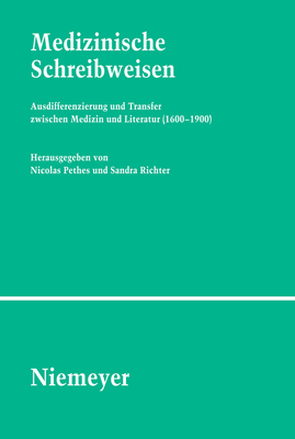 Medizinische Schreibweisen: Ausdifferenzierung Und Transfer Zwischen Medizin Und Literatur (1600 1900) - Pethes, Nicolas (Editor), and Richter, Sandra (Editor)