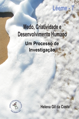 Medo, Criatividade e Desenvolvimento Humano. Um Processo de investigacao - Gil da Costa, Helena