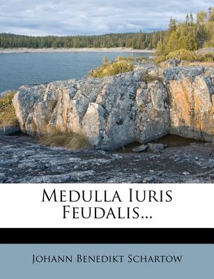 Medulla Iuris Feudalis... - Schartow, Johann Benedikt