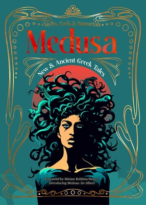 Medusa: New & Ancient Greek Tales - Albert, Liv (Introduction by), and Robbins Dexter, Miriam, Dr. (Foreword by), and Anderson, Alicia K. (Contributions by)