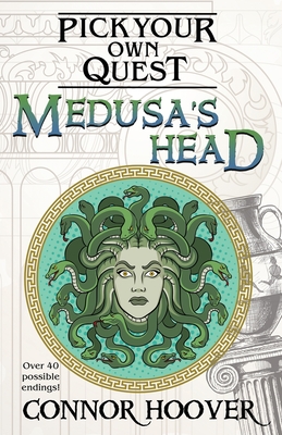 Medusa's Head: A Pick Your Own Quest Adventure - Hoover, Connor