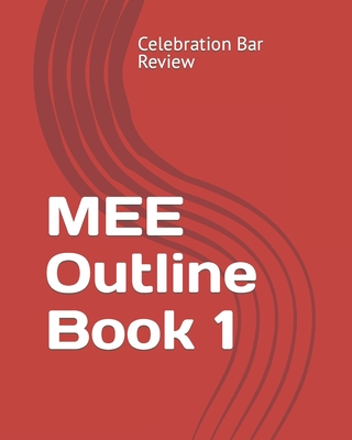 MEE Outline Book 1 - Mumey, Jackson, and Celebration Bar Review, LLC