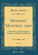 Meehans' Monthly, 1900, Vol. 10: A Magazine of Horticulture, Botany and Kindred Subjects (Classic Reprint)
