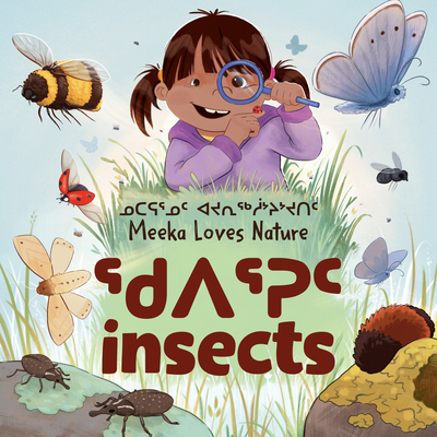 Meeka Loves Nature: Insects: Bilingual Inuktitut and English Edition - Christopher, Danny