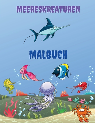 Meereskreaturen Malbuch: Meerestiere F?rbung Buch: Meer Leben Malbuch, f?r Kinder im Alter von 4-8, Ozean-Tiere, Meerestiere & Unterwasser Meeresleben, Leben unter dem Meer, Ozean Aktivit?t Buch - Becker, Torsten