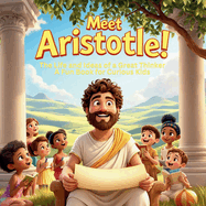 Meet Aristotle! The Life and Ideas of a Great Thinker - A Fun Book for Curious Kids: A Fun and Interactive Biography for Kids Ages 6-12