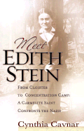 Meet Edith Stein: From Cloister to Concentration Camp, a Carmelite Nun Confronts the Nazis