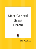 Meet General Grant - Woodward, William E.