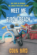 Meet Me At Elbow Beach: Two Years in BERMUDA . . . The Longest Party Ever Thrown!