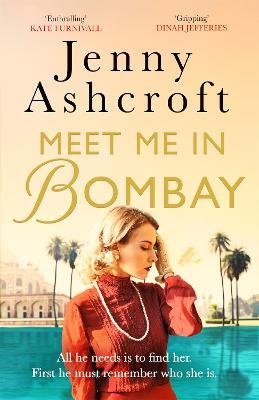 Meet Me in Bombay: All he needs is to find her. First, he must remember who she is. - Ashcroft, Jenny