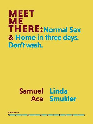 Meet Me There: Normal Sex & Home in Three Days. Don't Wash. - Ace, Samuel