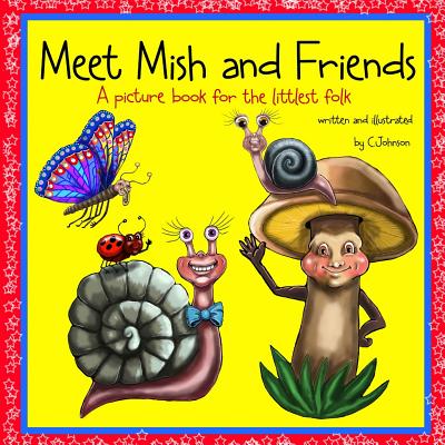 Meet Mish and Friends: A Picture Book for the Little Folk - Johnson, C