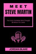 Meet Steve Martin: The Iconic Comedian Who Charged $5 Million For Jokes