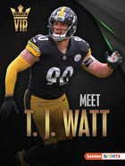 Meet T. J. Watt: Pittsburgh Steelers Superstar