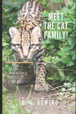 Meet the Cat Family!: Latin America's Ocelot Lineage - Deming, B J