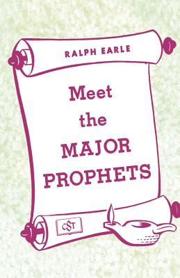 Meet the Major Prophets - Earle, Ralph, Th.D.