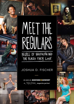 Meet the Regulars: People of Brooklyn and the Places They Love - Fischer, Joshua D