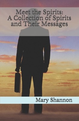 Meet the Spirits: A Collection of Spirits and Their Messages - Shannon, Mary