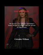 Meet TINA KNOWLES: The Life and Legacy of Beyonc? and Solange's Mother, Designer of Destiny's Child, and Advocate for Empowerment