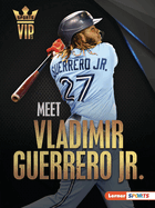 Meet Vladimir Guerrero Jr.: Toronto Blue Jays Superstar