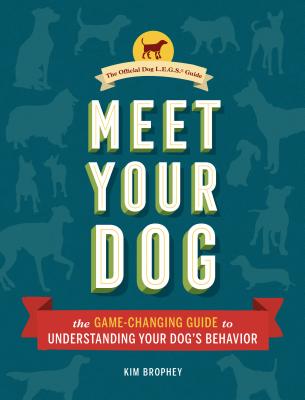 Meet Your Dog: The Game-Changing Guide to Understanding Your Dog's Behavior (Dog Training Book, Dog Breed Behavior Book) - Brophey, Kim, and Coppinger, Raymond (Foreword by), and Hewitt, Jason (Photographer)