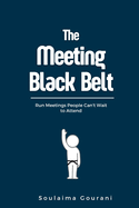 Meeting Black Belt: Run Meetings People Can't Wait to Attend