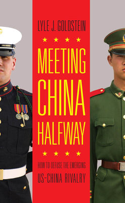 Meeting China Halfway: How to Defuse the Emerging Us-China Rivalry - Goldstein, Lyle J