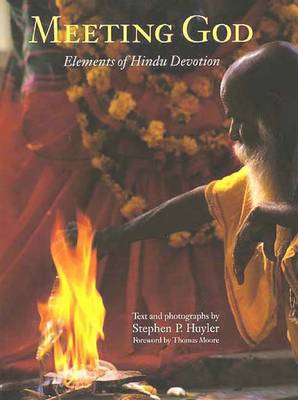 Meeting God: Elements of Hindu Devotion - Huyler, Stephen P, and Moore, Thomas (Foreword by)