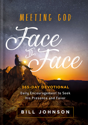 Meeting God Face to Face: Daily Encouragement to Seek His Presence and Favor - Johnson, Bill
