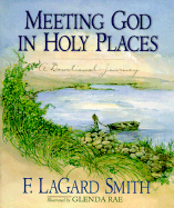 Meeting God in Holy Places: A Devotional Journey - Smith, F LaGard