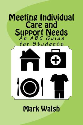 Meeting Individual Care and Support Needs: An ABC Guide for Students - Walsh, Mark