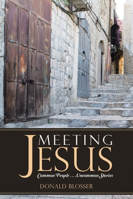 Meeting Jesus: Common People. . .Uncommon Stories - Blosser, Donald