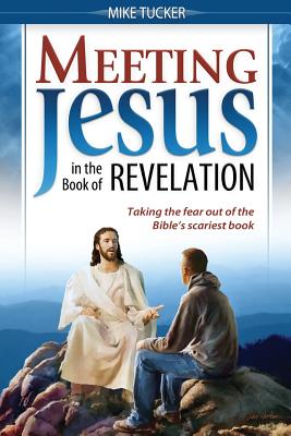 Meeting Jesus in the Book of Revelation - Tucker, Mike