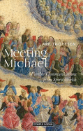Meeting Michael: Further Communications from Spirit Worlds