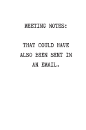 Meeting Notes: That Could Have Also Been Sent In An Email: Blank Lined Journal