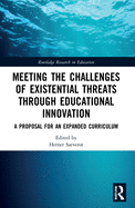 Meeting the Challenges of Existential Threats Through Educational Innovation: A Proposal for an Expanded Curriculum