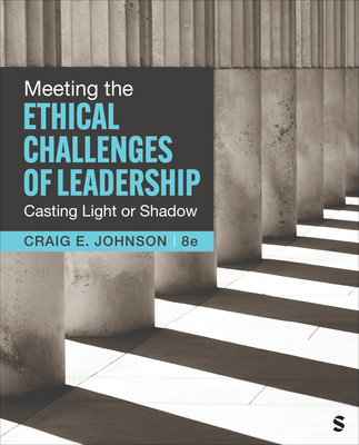Meeting the Ethical Challenges of Leadership: Casting Light or Shadow - Johnson, Craig E.