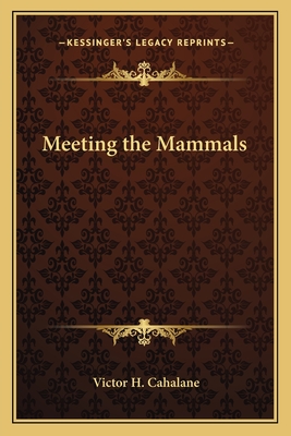 Meeting the Mammals - Cahalane, Victor H