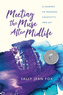 Meeting the Muse After Midlife: A Journey to Meaning, Creativity, and Joy - Fox, Sally Jean