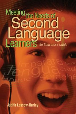 Meeting the Needs of Second Language Learners: An Educator's Guide - Lessow-Hurley, Judith