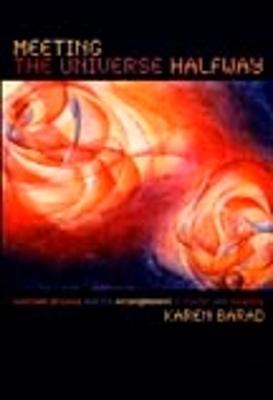Meeting the Universe Halfway: Quantum Physics and the Entanglement of Matter and Meaning - Barad, Karen